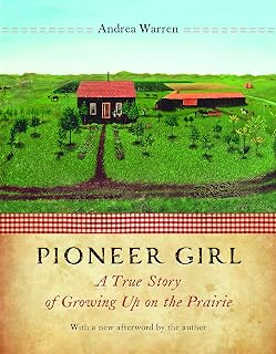 Pioneer Girl: A True Story of Growing Up on the Prairie