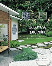 Japanese Gardening: An inspirational guide to designing and creating an authentic Japanese garden with over 260 exquisite photographs