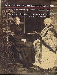 Not for Ourselves Alone: The Story of Elizabeth Cady Stanton and Susan B. Anthony