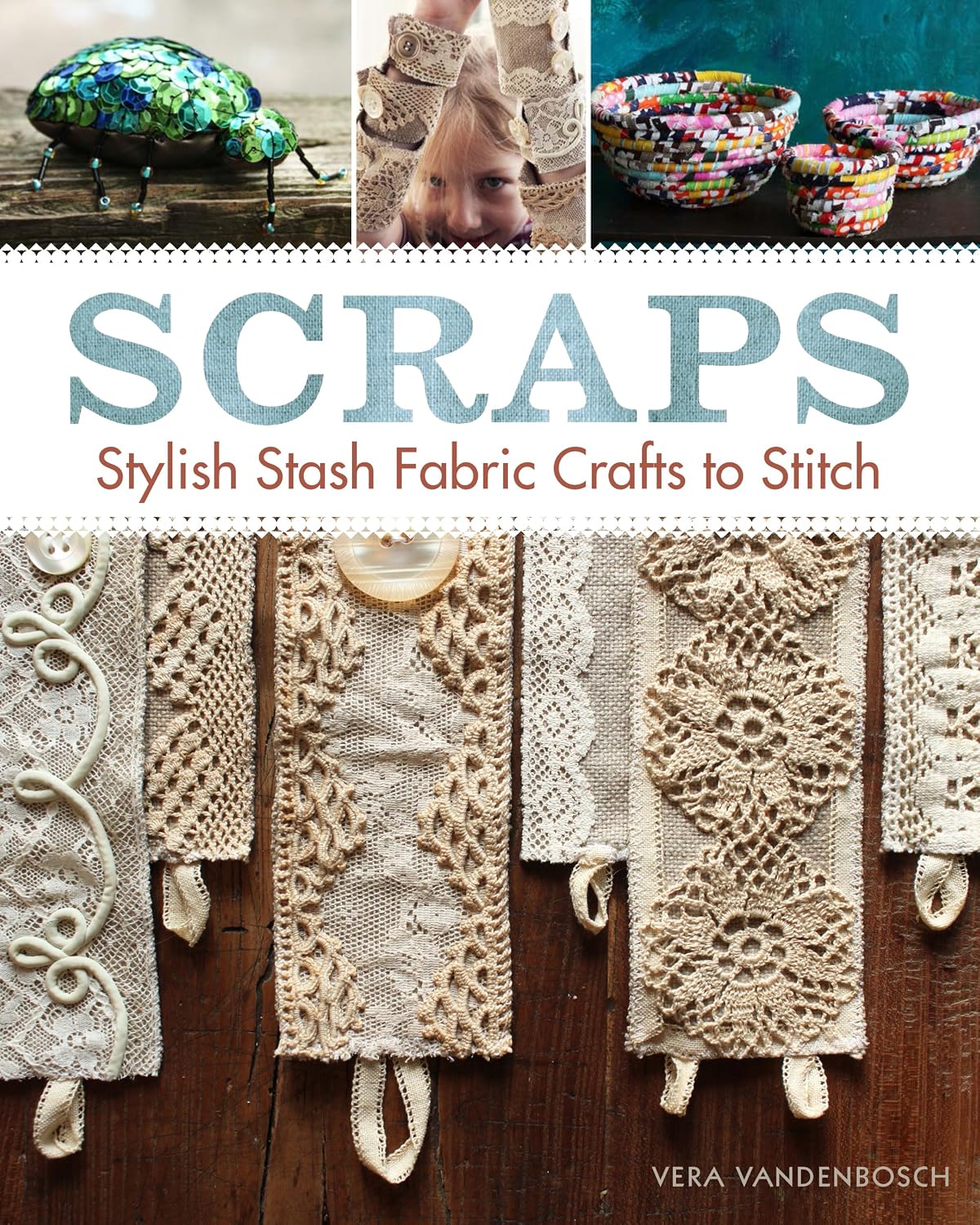 Scraps: Stylish Stash Fabric Crafts to Stitch