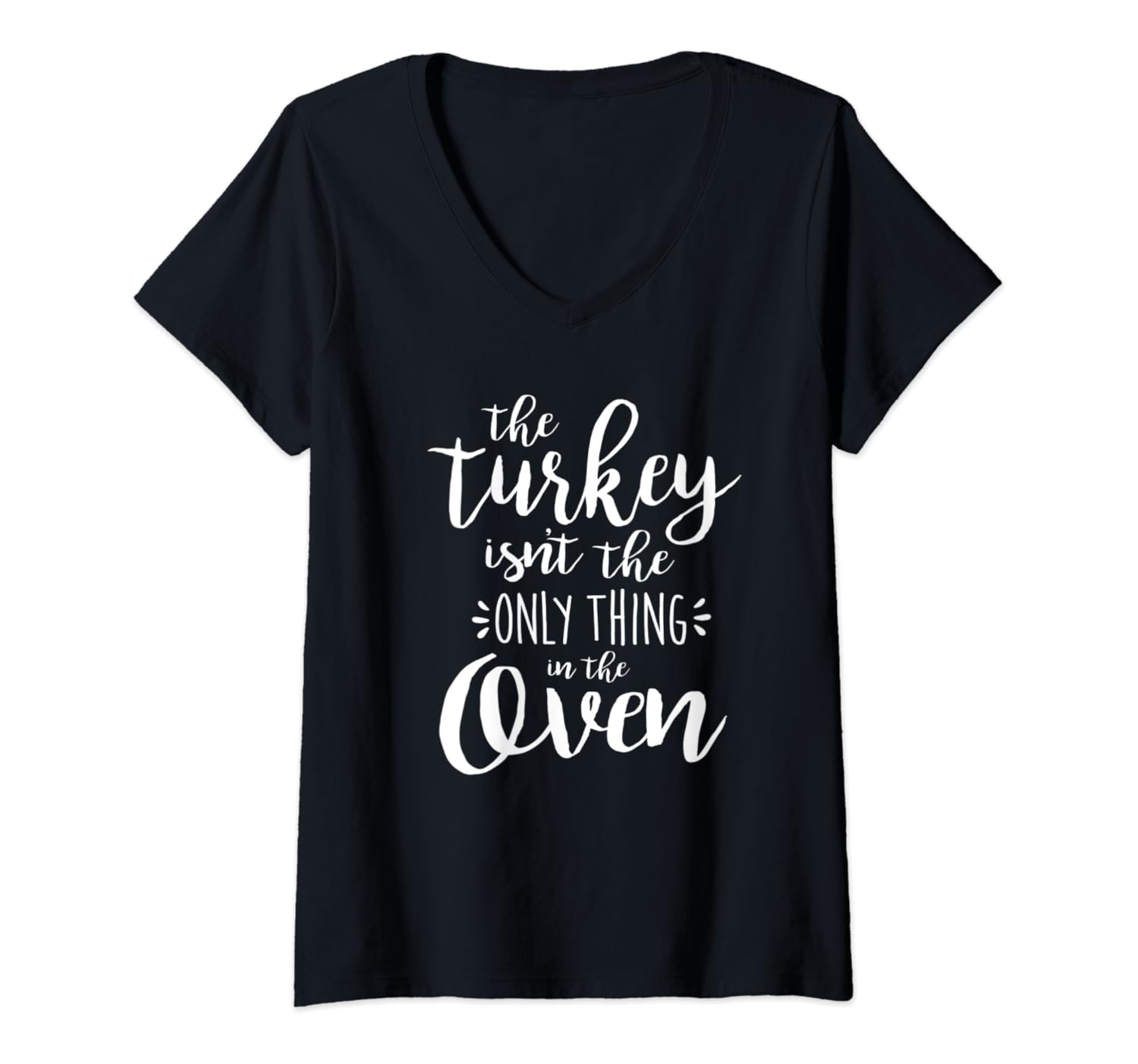 Womens The Turkey isn't the Only Thing in the Oven! Pregnancy V-Neck T-Shirt