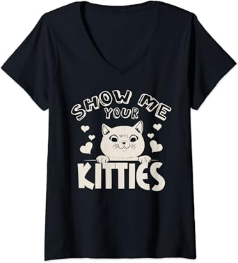 Amazon Com Womens Show Me Your Kitties Fun Cat Novelty Rude Gift Idea V Neck T Shirt Clothing Shoes Jewelry