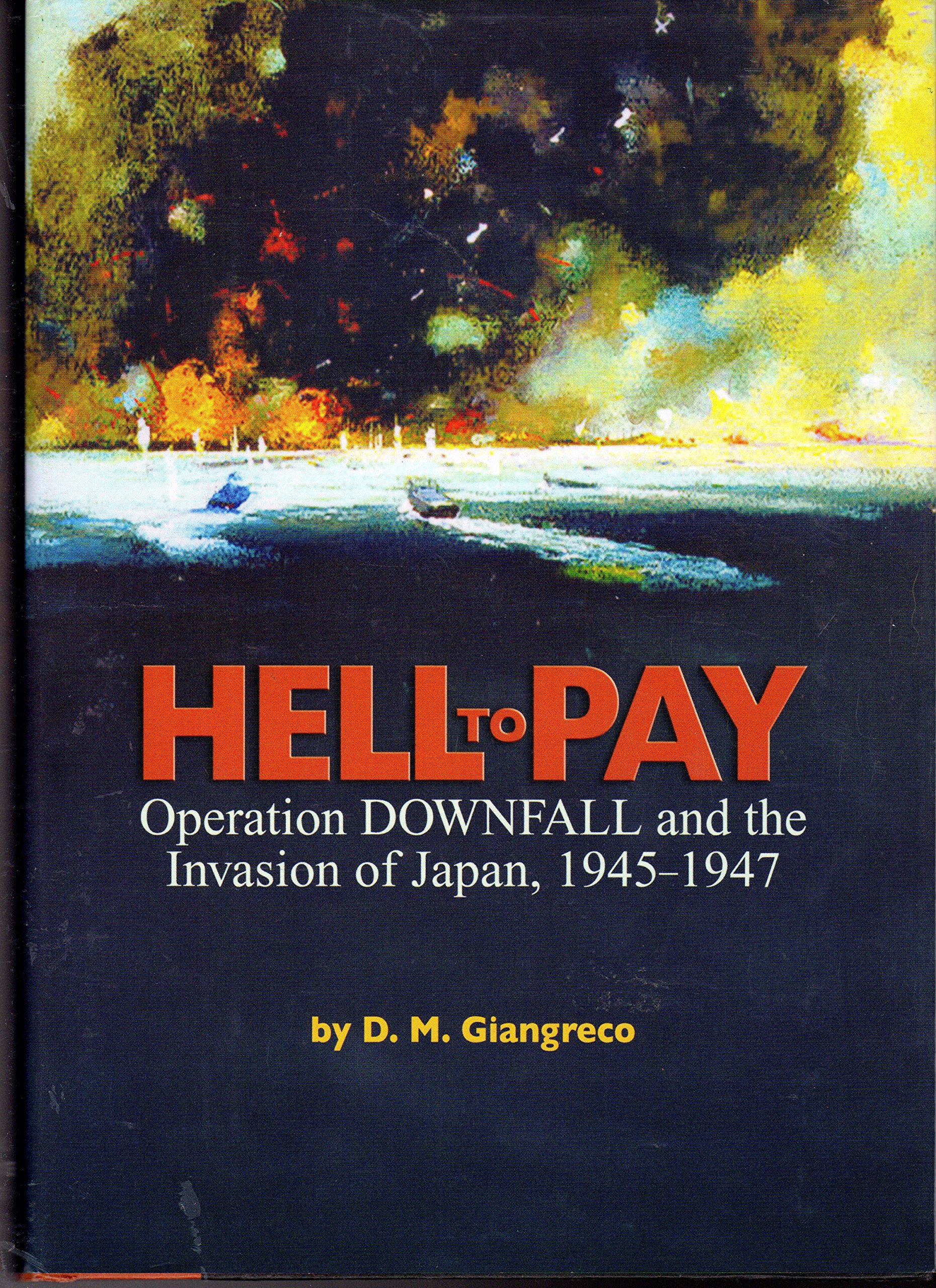 Hell to Pay: Operation Downfall and the Invasion of Japan, 1945-1947 cover