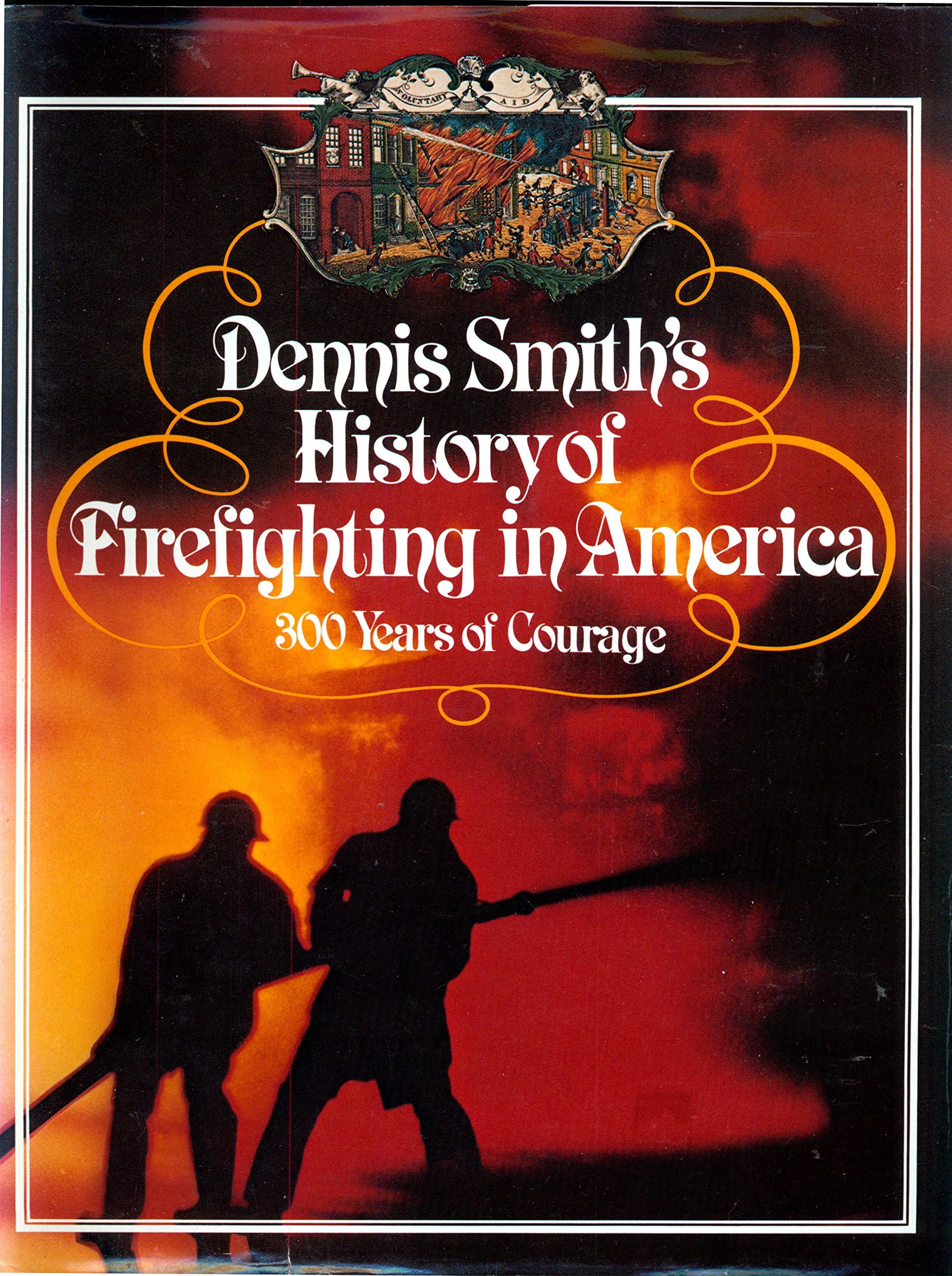 Dennis Smith's History of Firefighting in America: 300 Years of Courage.