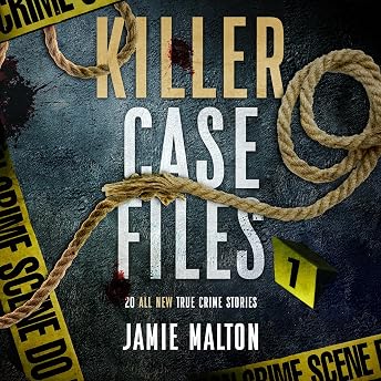 Killer Case Files: 20 All New True Crime Stories Audiobook by Jamie Malton episode artwork