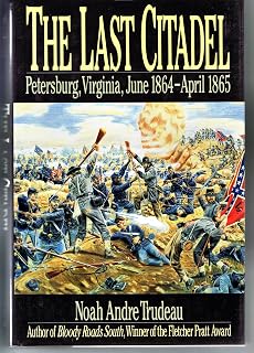 The Last Citadel: Petersburg, Virginia June 1864-April 1865