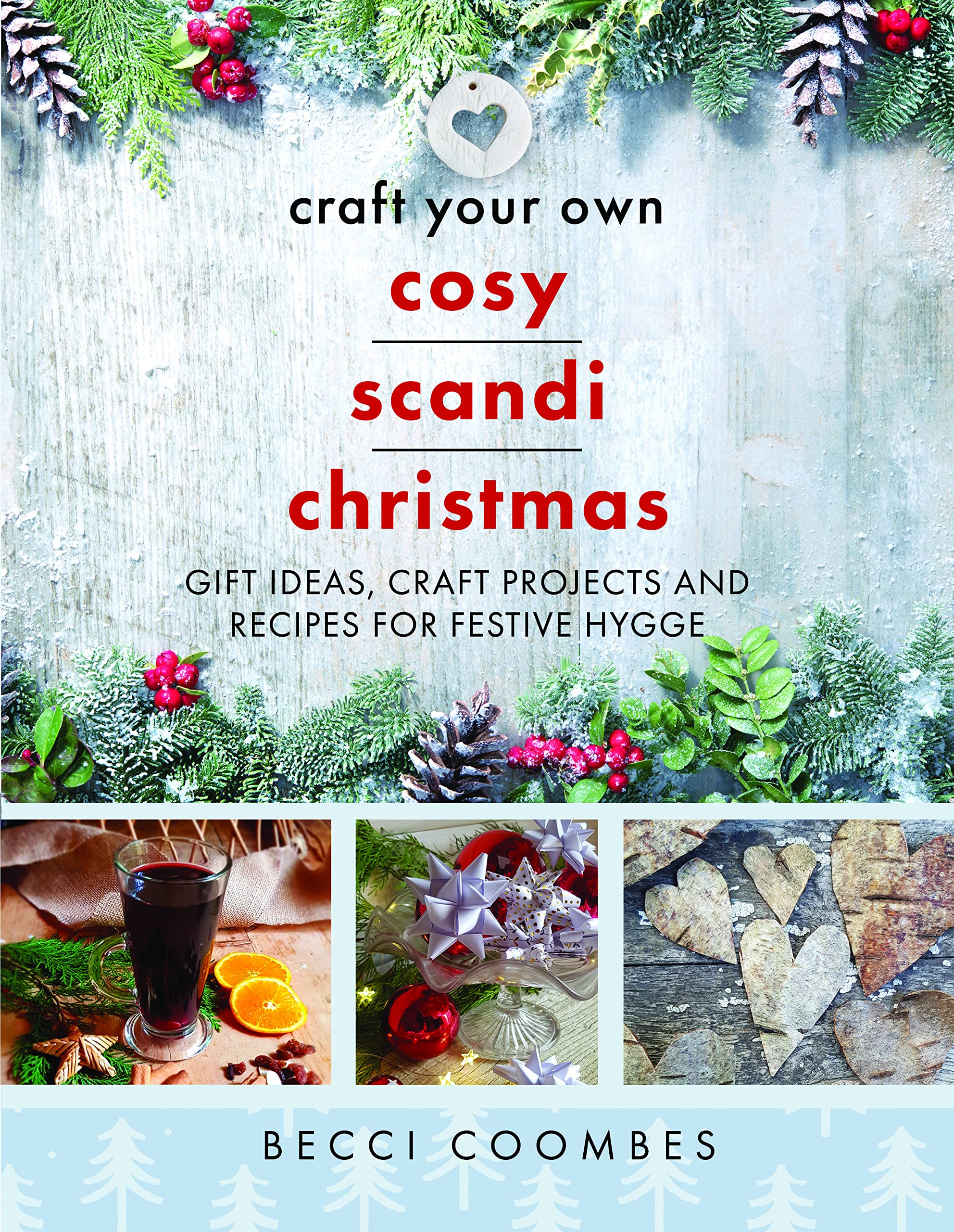 Craft Your Own Cosy Scandi Christmas: Gift Ideas, Craft Projects and Recipes for Festive Hygge (Crafts)
