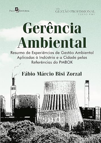 Gerência Ambiental: Resumo de Experiências de Gestão Ambiental Aplicadas à Indústria e a Cidade Pelas Referências do PMBOK