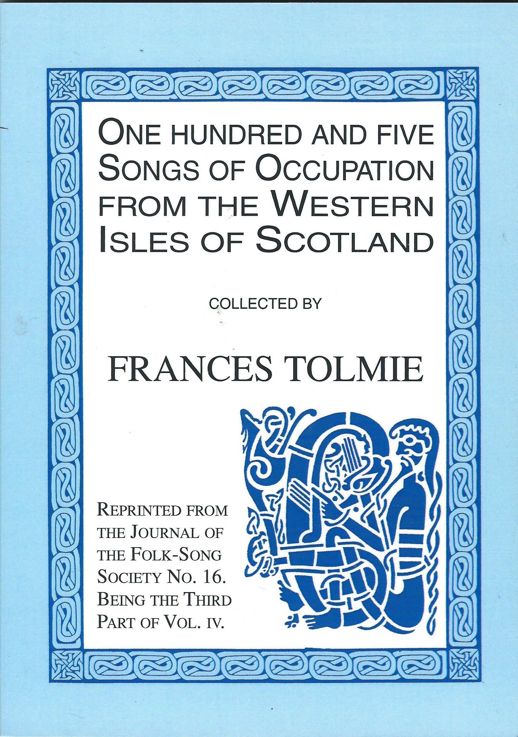 One Hundred and Five Songs of Occupation from the Western Isles of Scotland: From the Journal of the Folk Song Society, No.16