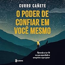 O poder de confiar em você mesmo: Aprenda a ter fé na sua capacidade e conquiste o que quiser