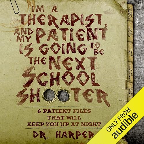 I'm a Therapist, and My Patient Is Going to Be the Next School Shooter: 6 Patient Files That Will Keep You up at Night