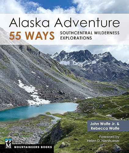 Alaska Adventure 55 Ways: Southcentral Wilderness Explorations