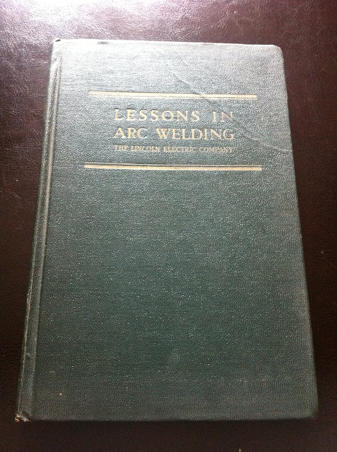 Lessons in Arc Welding 2ND Edition: The Lincoln Electric Company ...