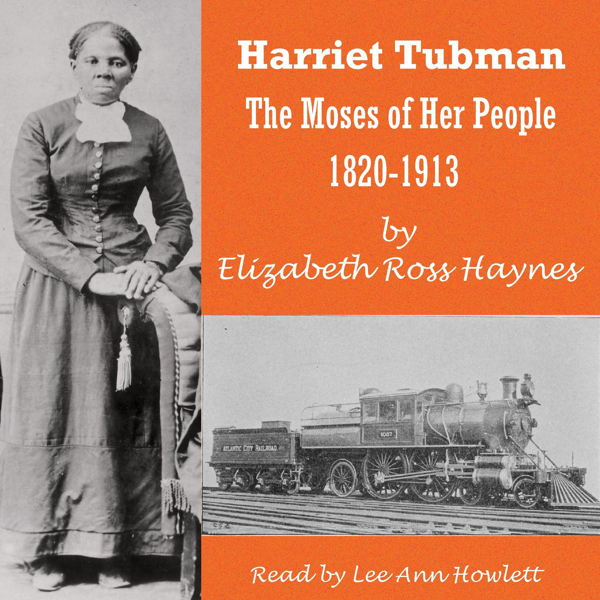 Harriet Tubman: The Moses of Her People 1820-1913