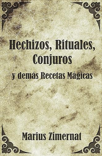 Hechizos, Rituales, Conjuros y Demás Recetas Mágicas (Spanish Edition)