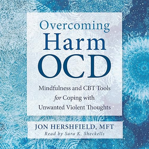 Overcoming Harm OCD: Mindfulness and CBT Tools for Coping with Unwanted Violent Thoughts