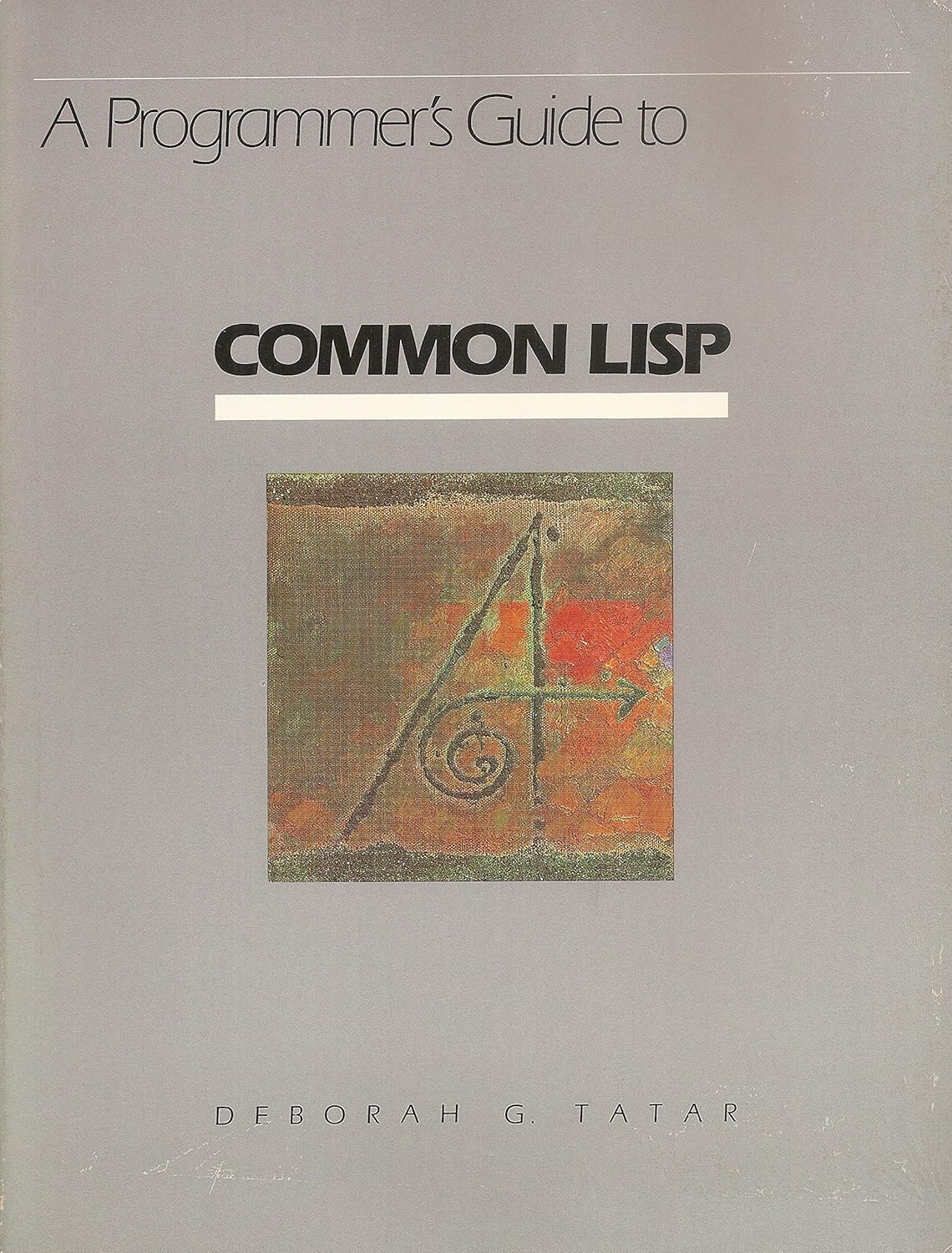 A programmer's guide to COMMON LISP: Deborough G. Tatar: 9780932376879 ...