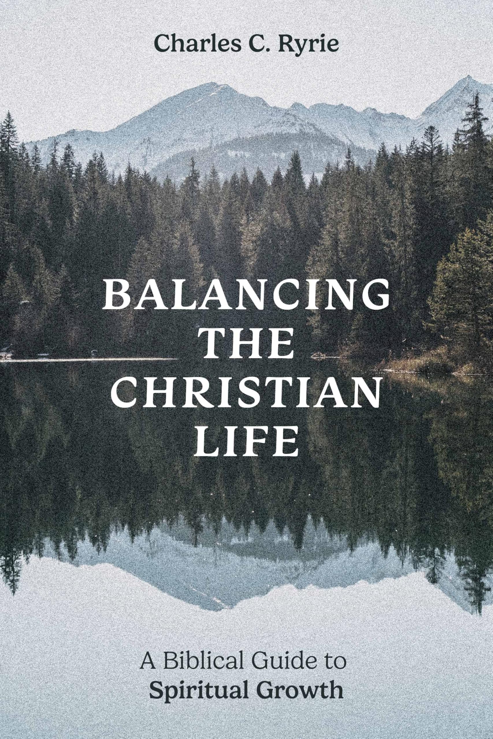 Balancing the Christian Life: A Biblical Guide to Spiritual Growth