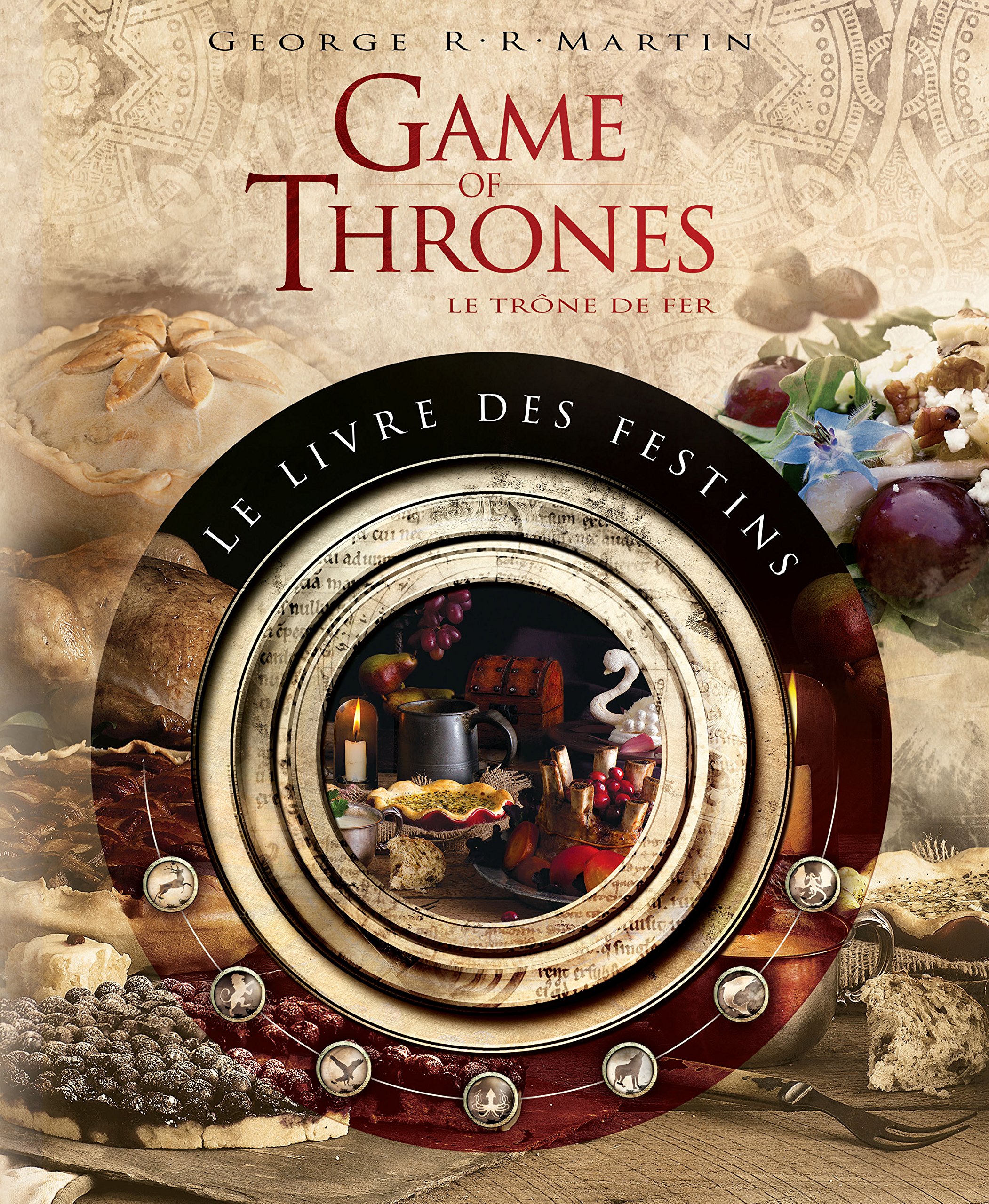 Game of Thrones : Le Livre des Festins: Le livre de recettes officiel inspiré des romans