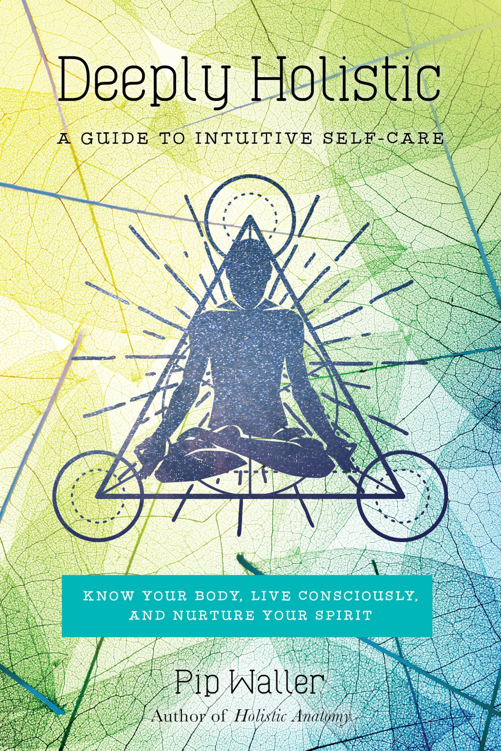 Deeply Holistic: A Guide to Intuitive Self-Care: Know by Pip Waller PAPERBACK