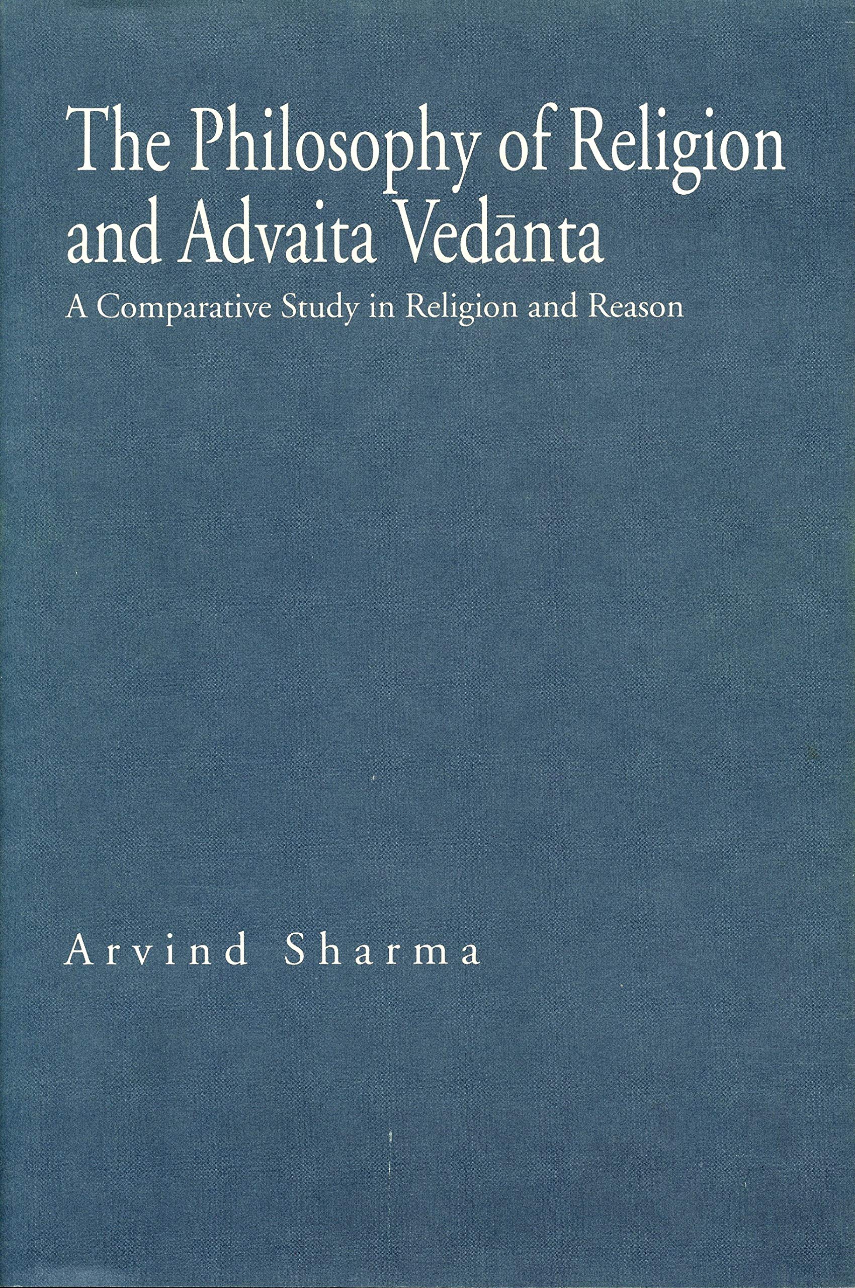 The Philosophy of Religion and Advaita Vedānta: A Comparative Study in Religion and Reason