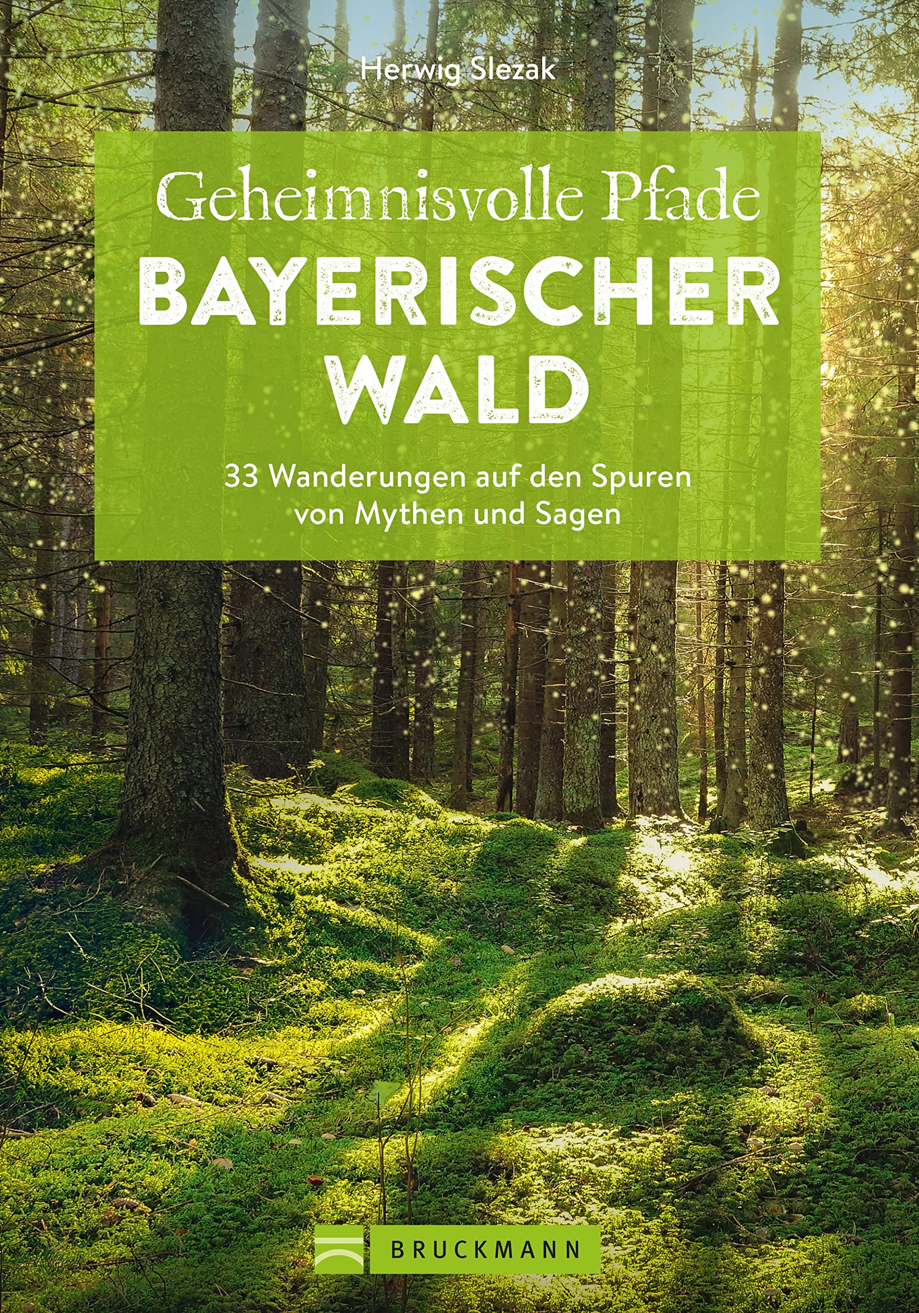Bruckmann Wanderführer – Geheimnisvolle Pfade Bayerischer Wald: 33 Wanderungen auf den Spuren von Mythen und Sagen. Inkl. GPS-Tracks zum Download.