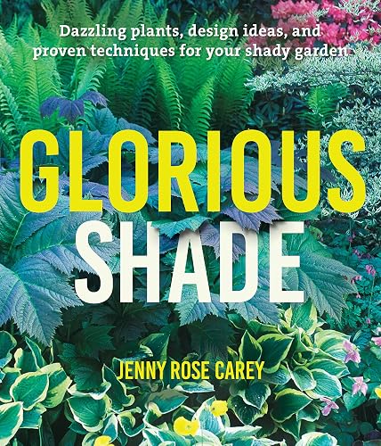 Glorious Shade: Dazzling Plants, Design Ideas, and Proven Techniques for