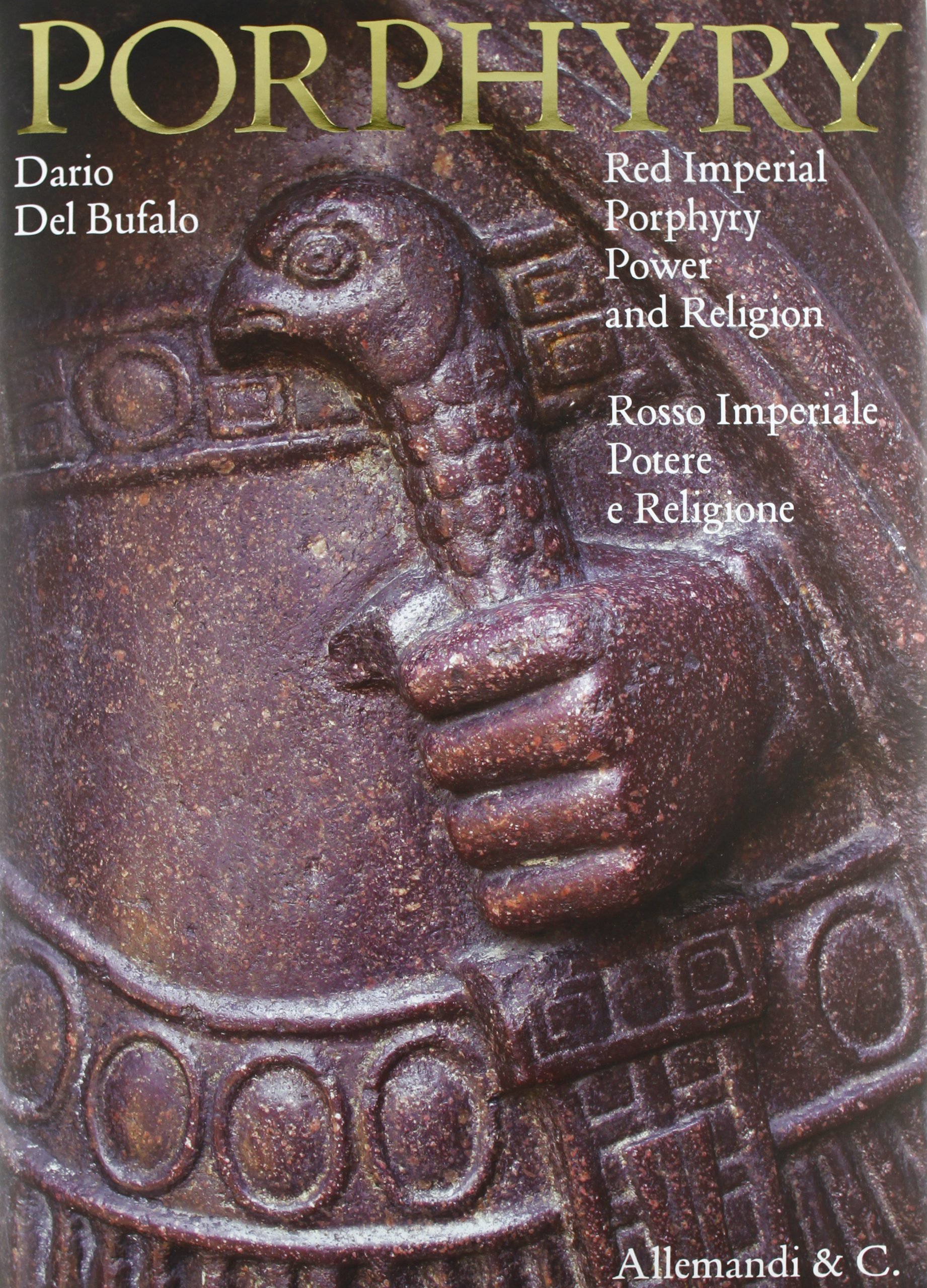 Porphyry. Red imperial porphyry. Power and religion-Rosso imperiale. Potere e religione. Ediz. bilingue