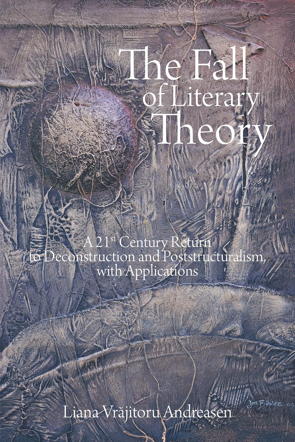 The Fall of Literary Theory: A 21st Century Return to Deconstruction and Poststructuralism, with Applications
