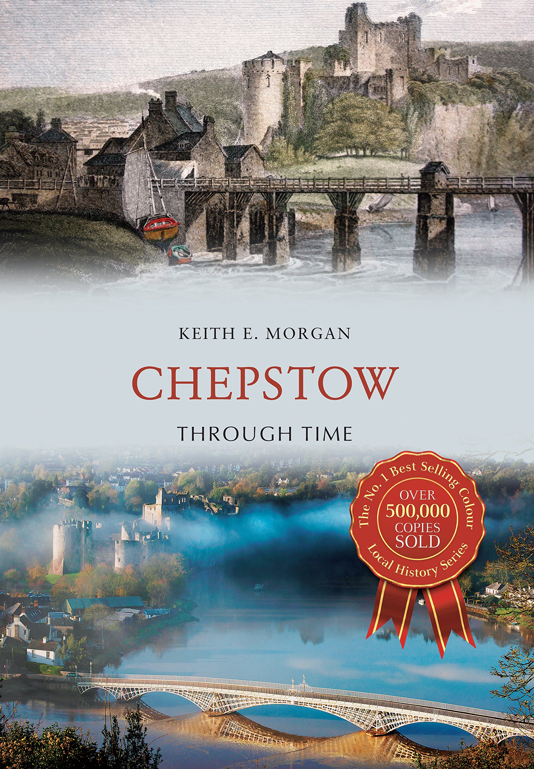 Chepstow Through Time by Keith E. Morgan - 9781445655062