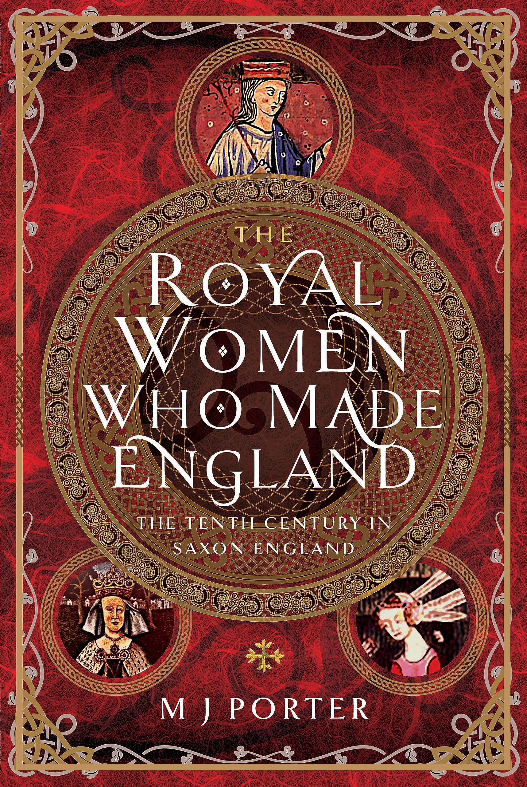 The Royal Women Who Made England: The Tenth Century in Saxon England