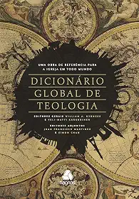 Dicionário global de teologia: Uma obra de referencia para a igreja em todo mundo