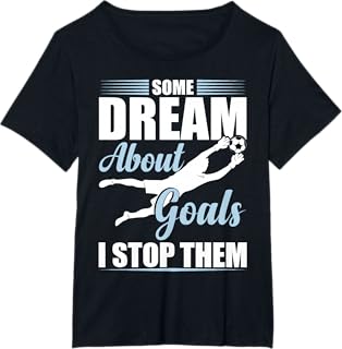 Some Dream About Goals I Stop Them Funny Soccer Goalie T-Shirt