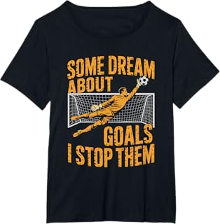 Team Soccer Player, Some Dream About Goals I Stop Them T-Shirt
