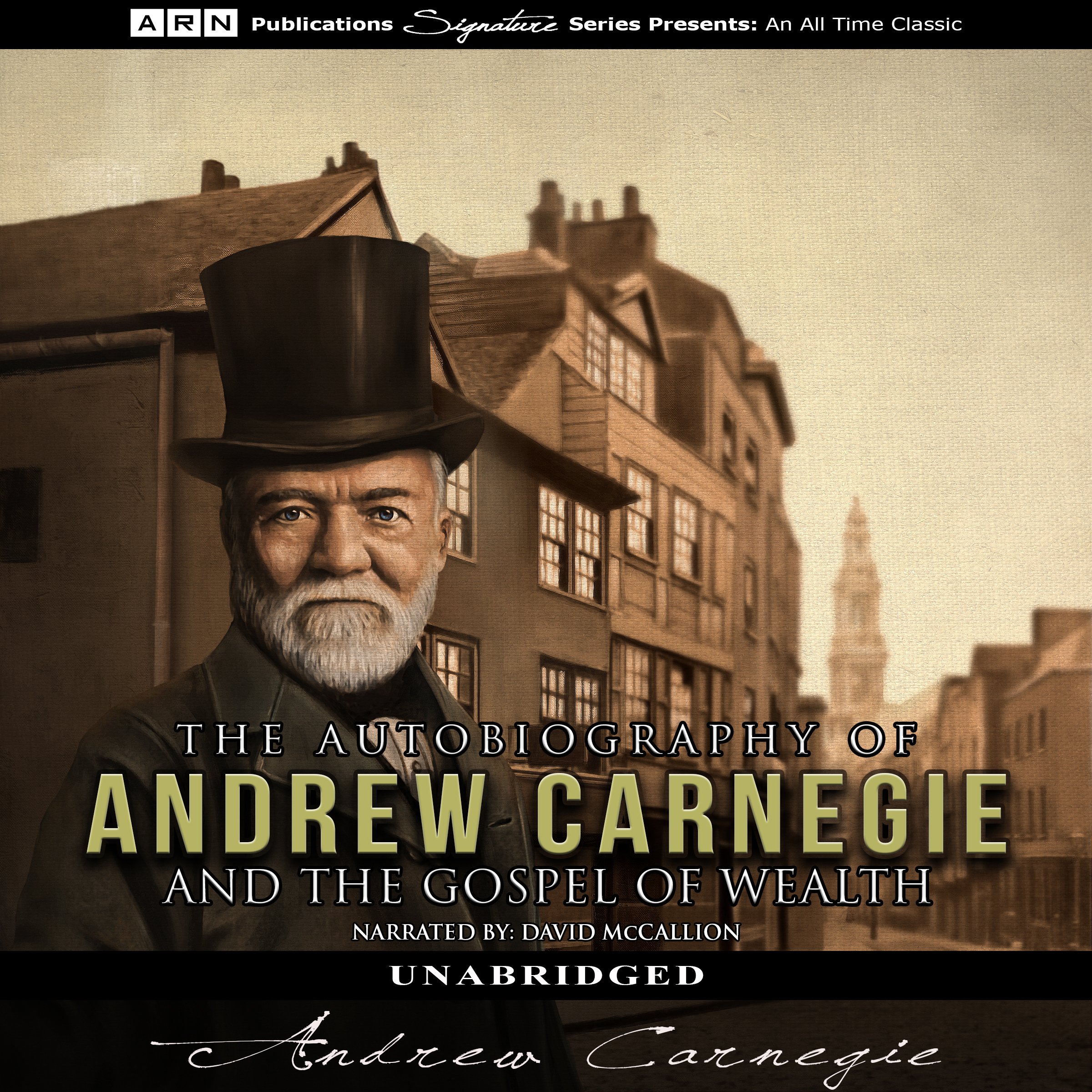 The Autobiography of Andrew Carnegie & The Gospel of Wealth