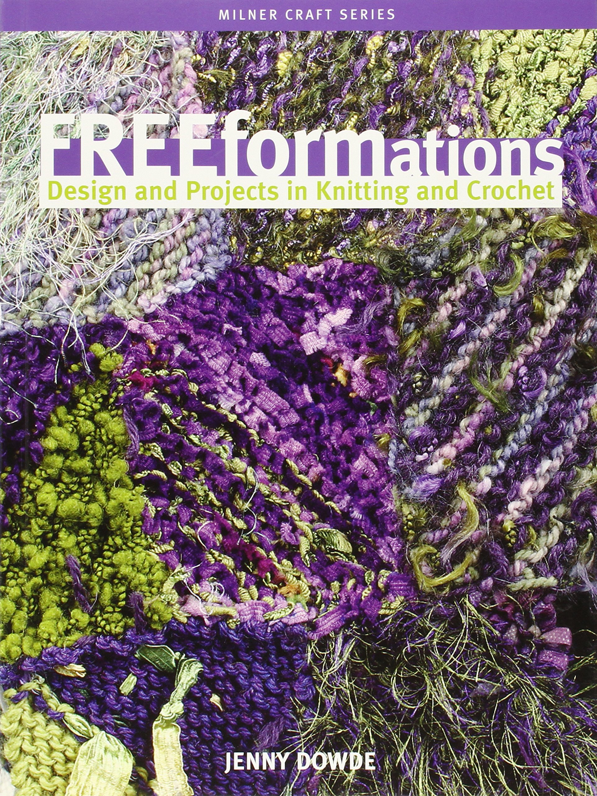 Freeformations: Design and Projects in Knitting and Crochet (Milner Craft Series)