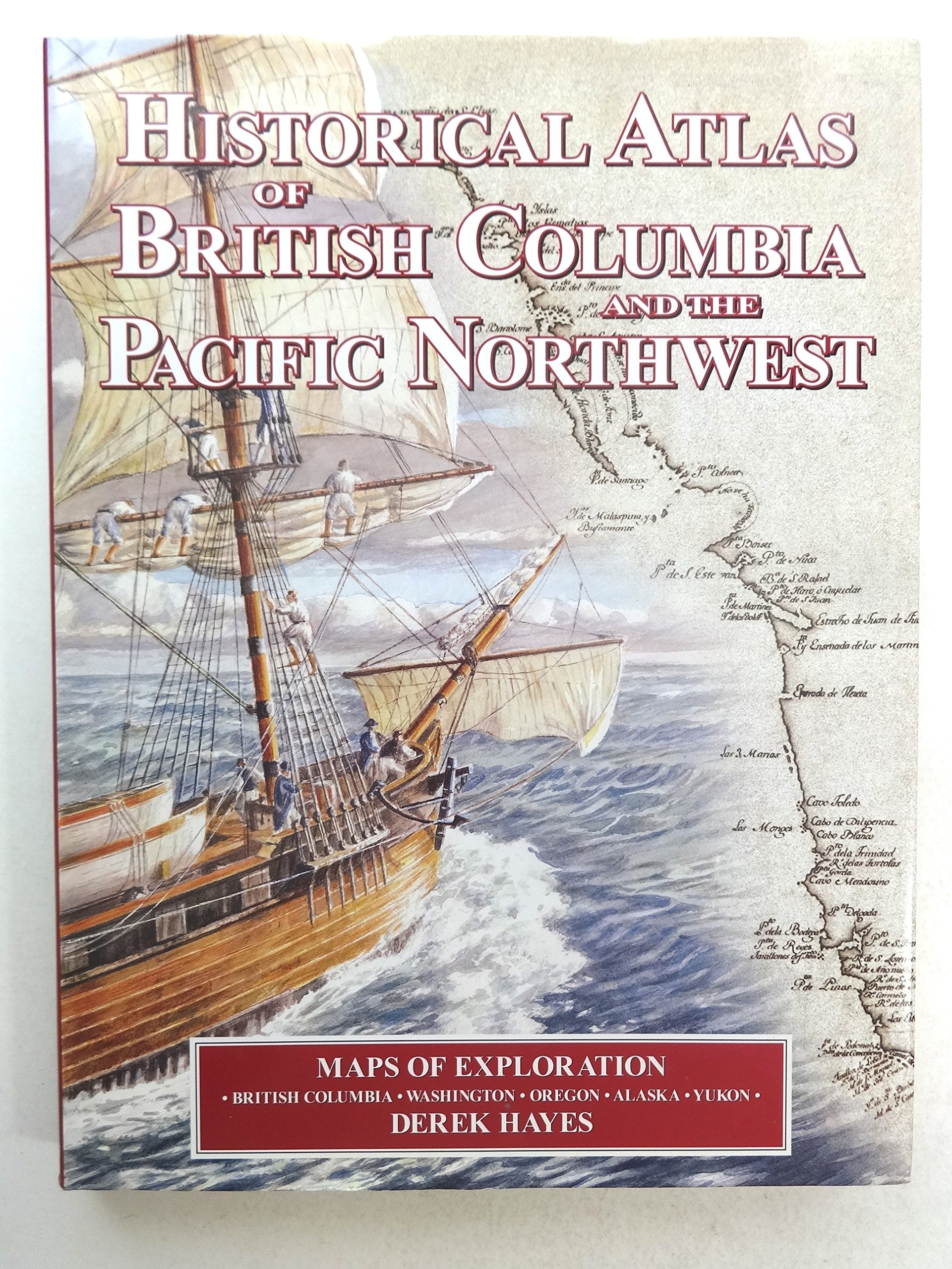 Historical Atlas of British Columbia and the Pacific Northwest; maps of exploration of British Columbia, Washington, Oregon, Alaska, Yukon.