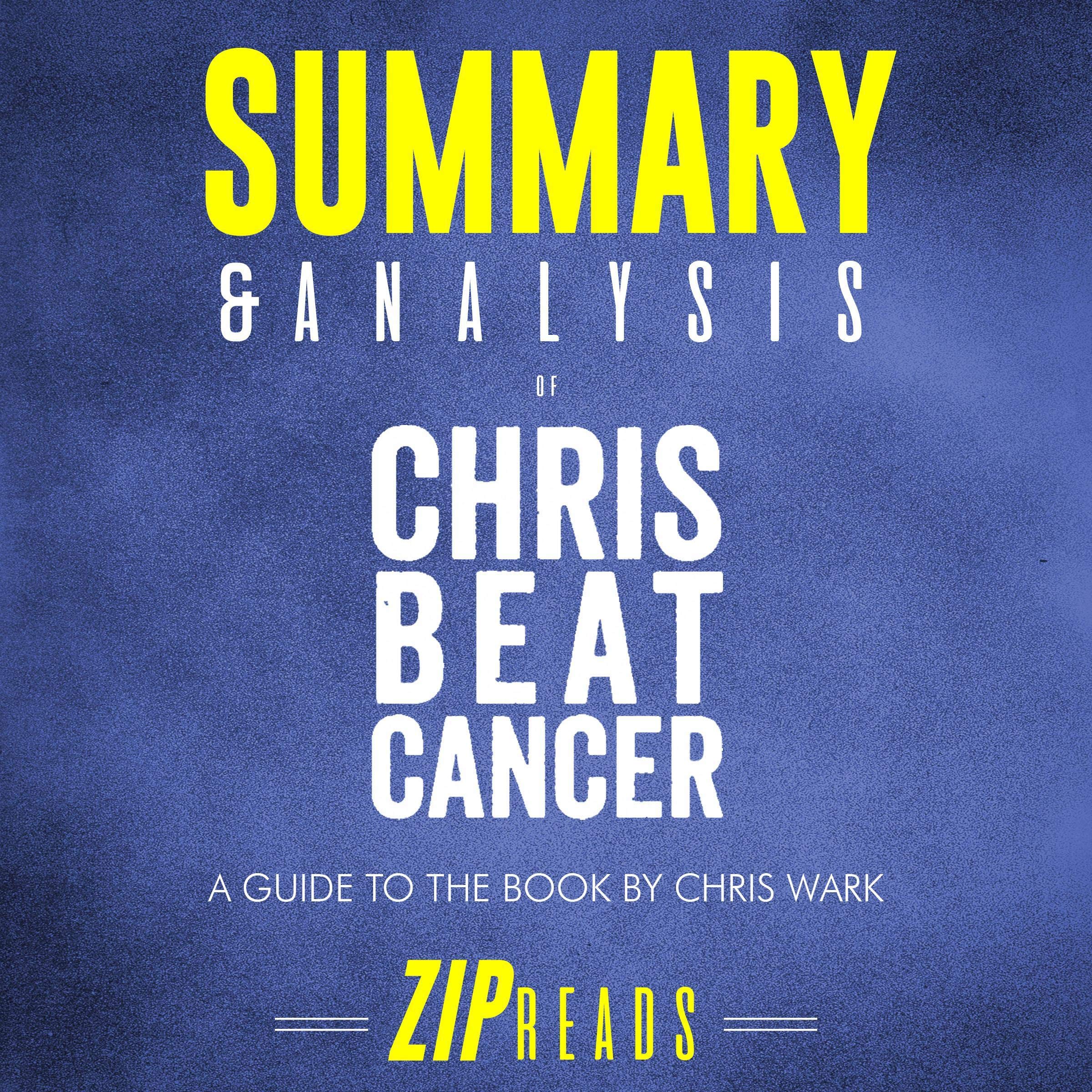 Summary & Analysis of Chris Beat Cancer: A Comprehensive Plan for Healing Naturally | A Guide to the Book by Chris Wark
