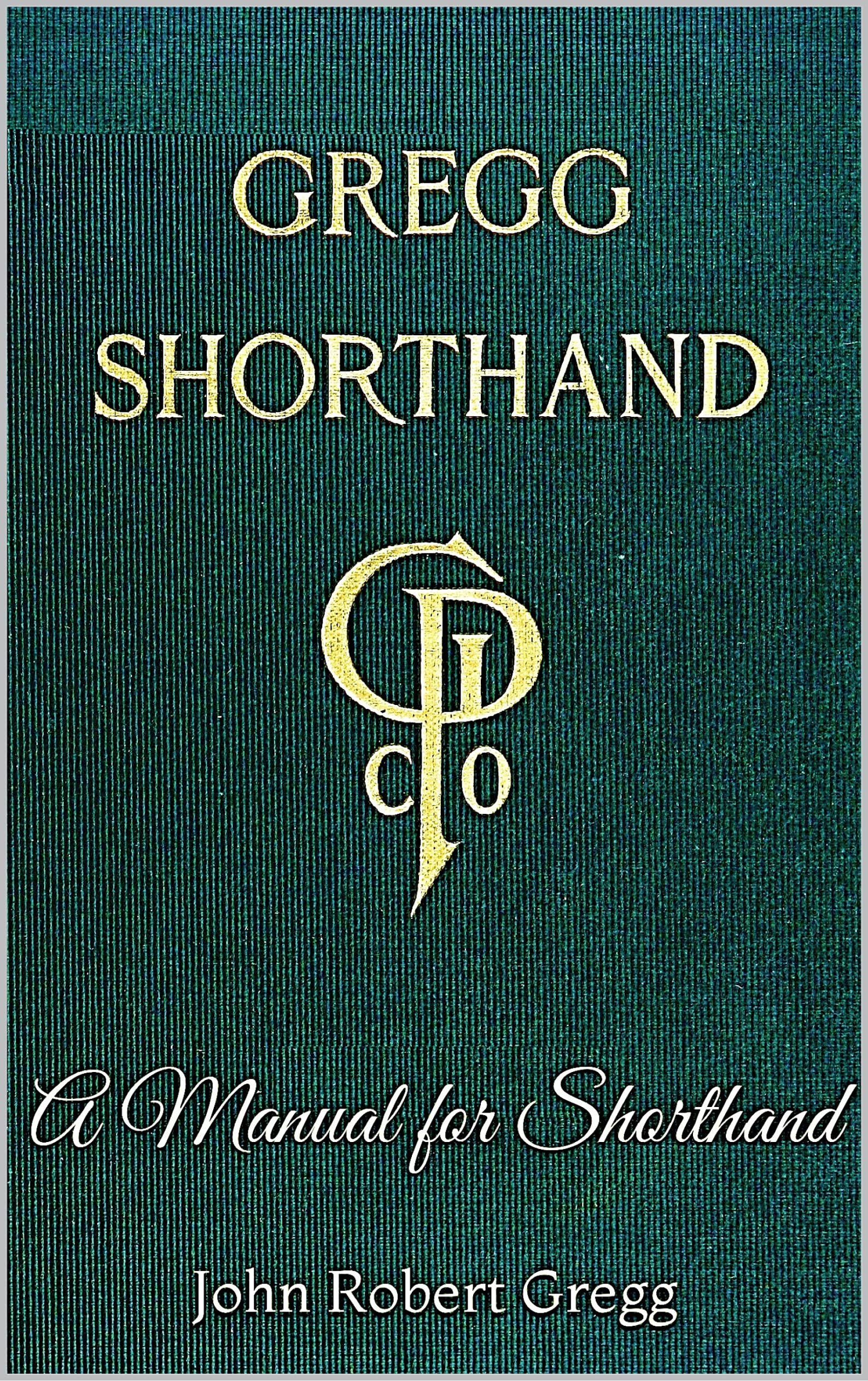 Gregg Shorthand - A Manual for Shorthand: A Shorthand Steno Book | Learn To Write More Quickly | Original 1916 Edition
