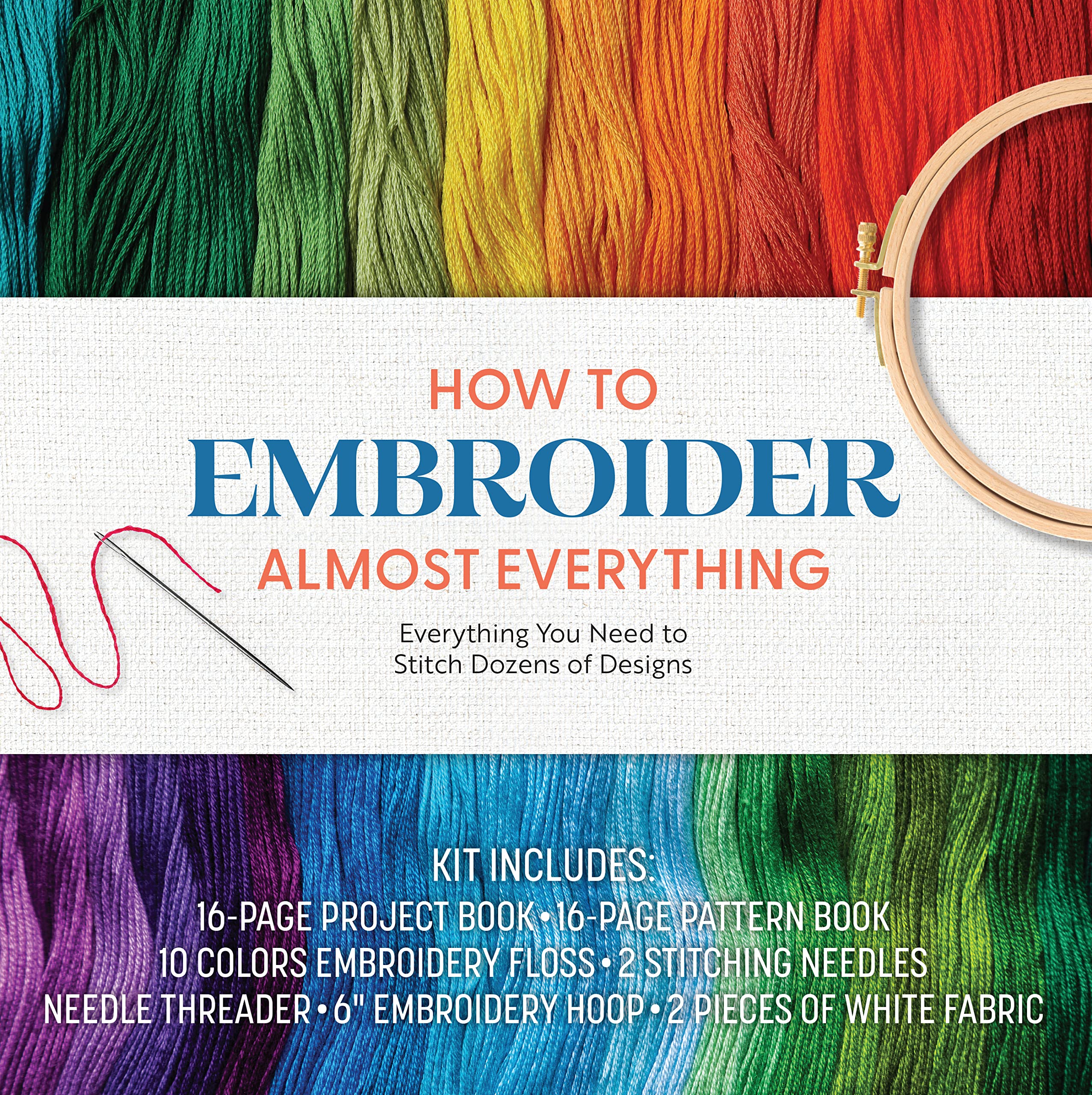 How to Embroider Almost Everything: Everything You Need to Stitch Dozens of Designs – Kit Includes: 16-page Project Book, 16-page Pattern Book, 10 ... 6” Embroidery Hoop, 2 Pieces of White Fabric