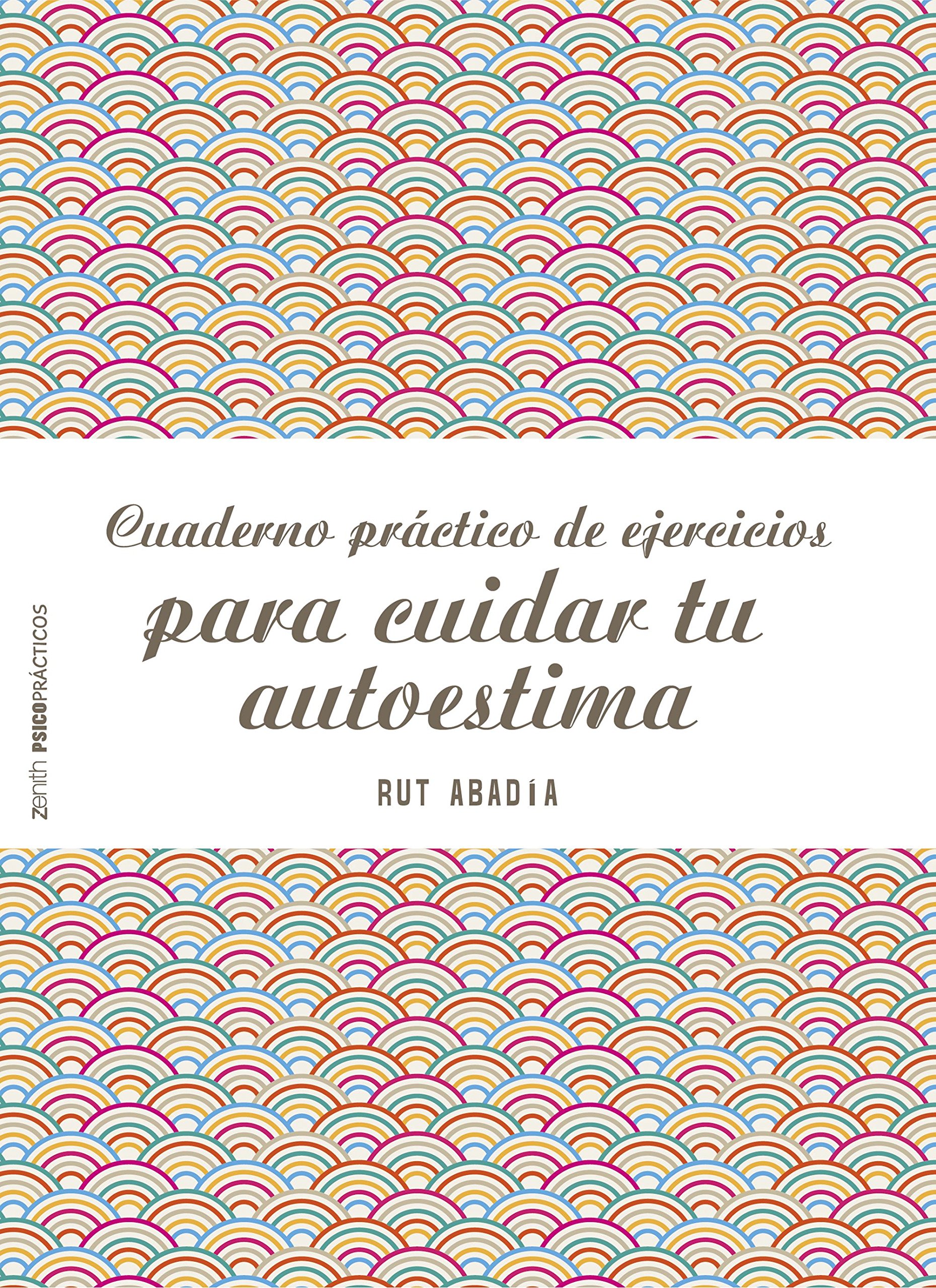 Cuaderno práctico de ejercicios para cuidar tu autoestima (Psico Prácticos)
