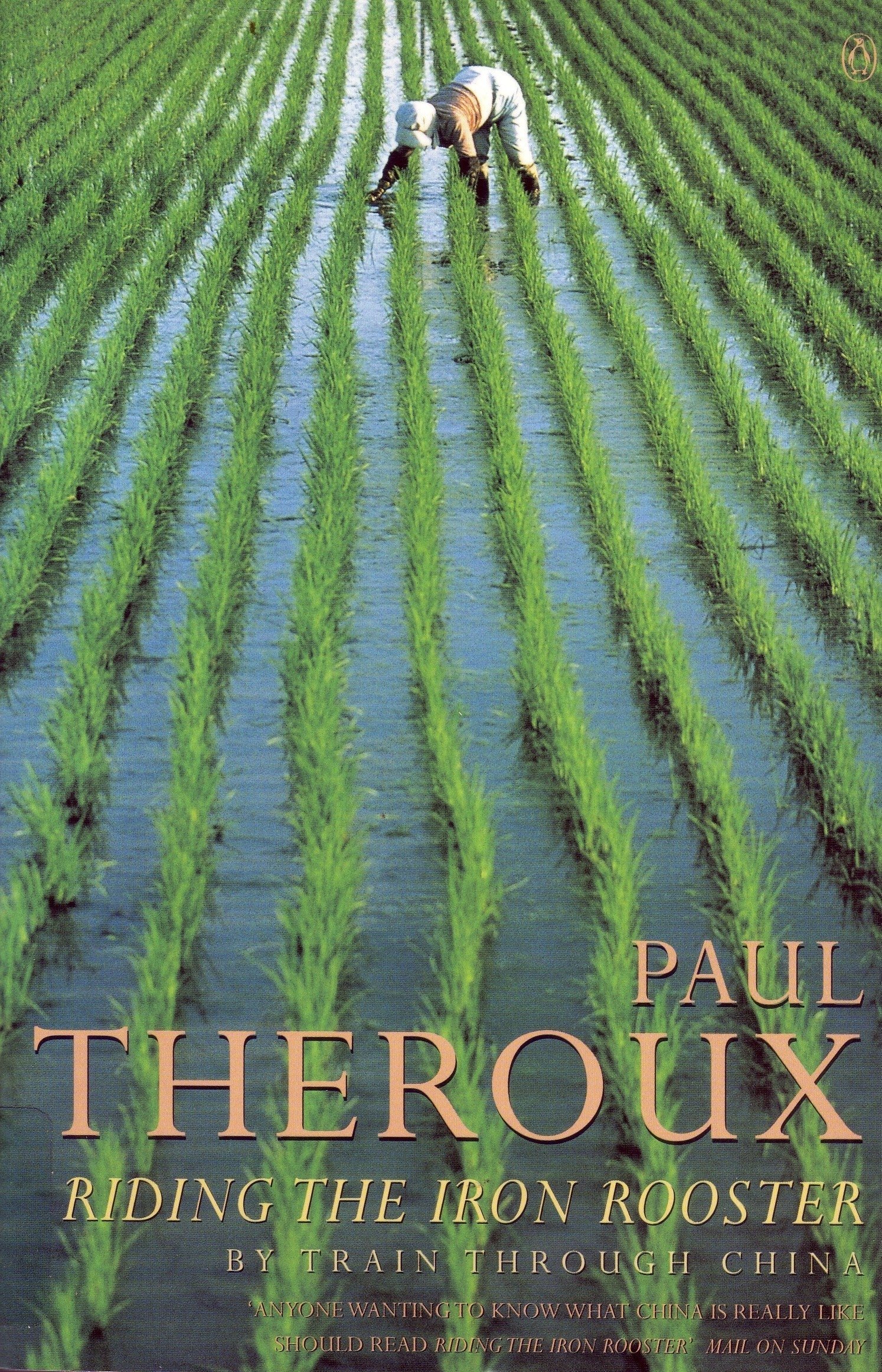 Riding the Iron Rooster: By Train Through China By  Paul Theroux. 9780140112955
