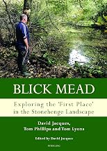 Blick Mead: Exploring the 'first place' in the Stonehenge landscape: Archaeological excavations at Blick Mead, Amesbury, Wiltshire 2005–2016