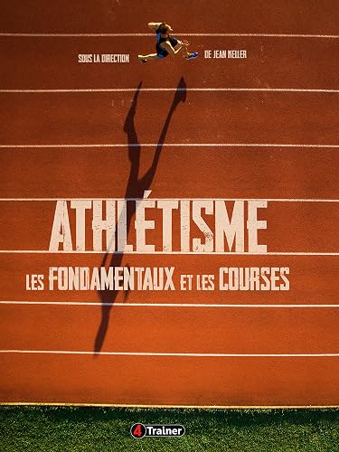 Athlétisme - Les fondamentaux et les courses