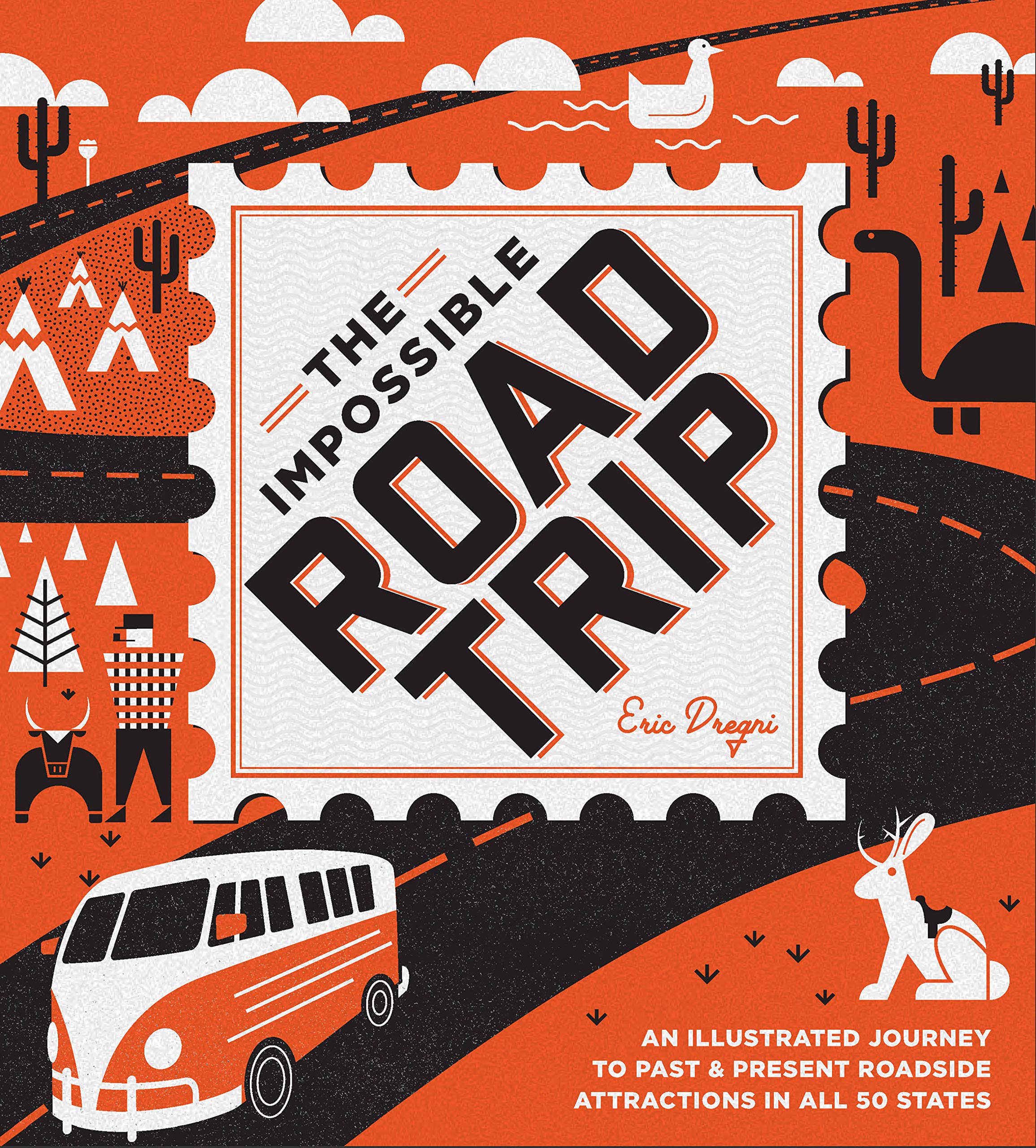 The Impossible Road Trip: An Unforgettable Journey to Past and Present Roadside Attractions in All 50 States