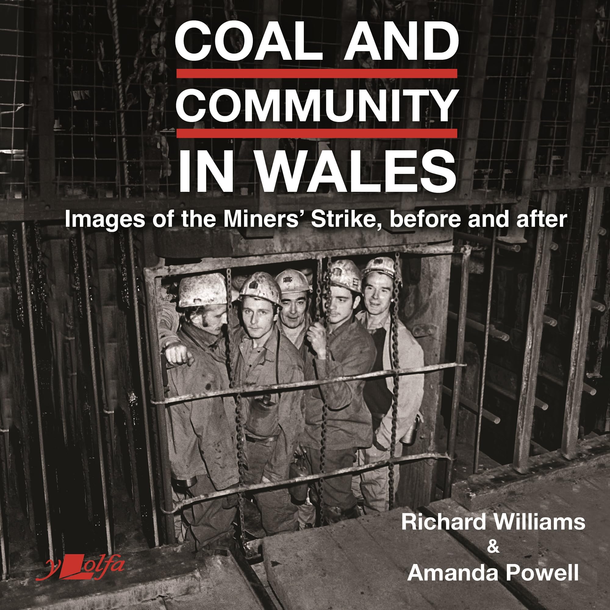 Coal and Community in Wales: Images of the Miners' Strike, before and after: Images of the Miners' Strike: before, during and after