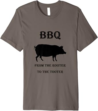 Amazon Com Funny Bbq Pig From The Rooter To The Tooter Bbq Pork Premium T Shirt Clothing