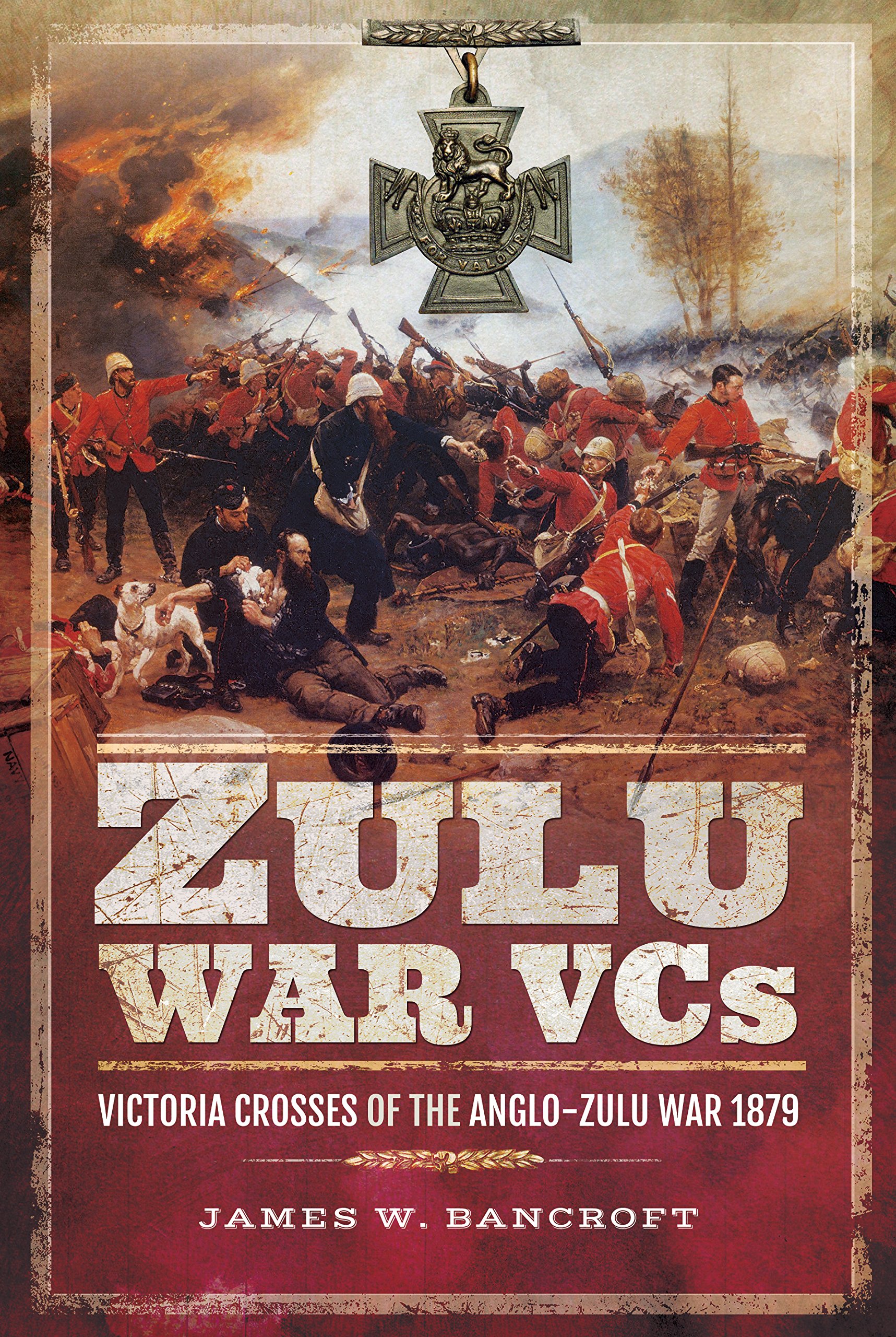 Frontline Books Zulu War Vcs: Victoria Crosses of the Anglo-Zulu War 1879