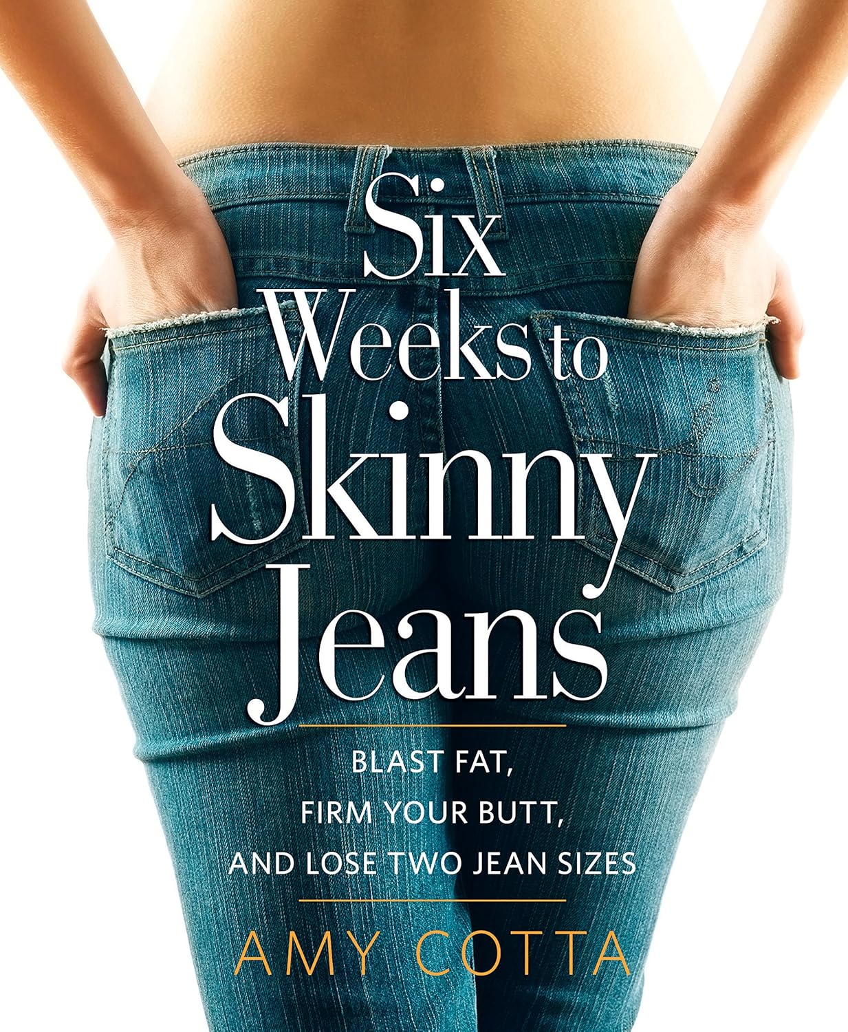 Six Weeks to Skinny Jeans: Blast Fat, Firm Your Butt, and Lose Two Jean Sizes      Kindle Edition