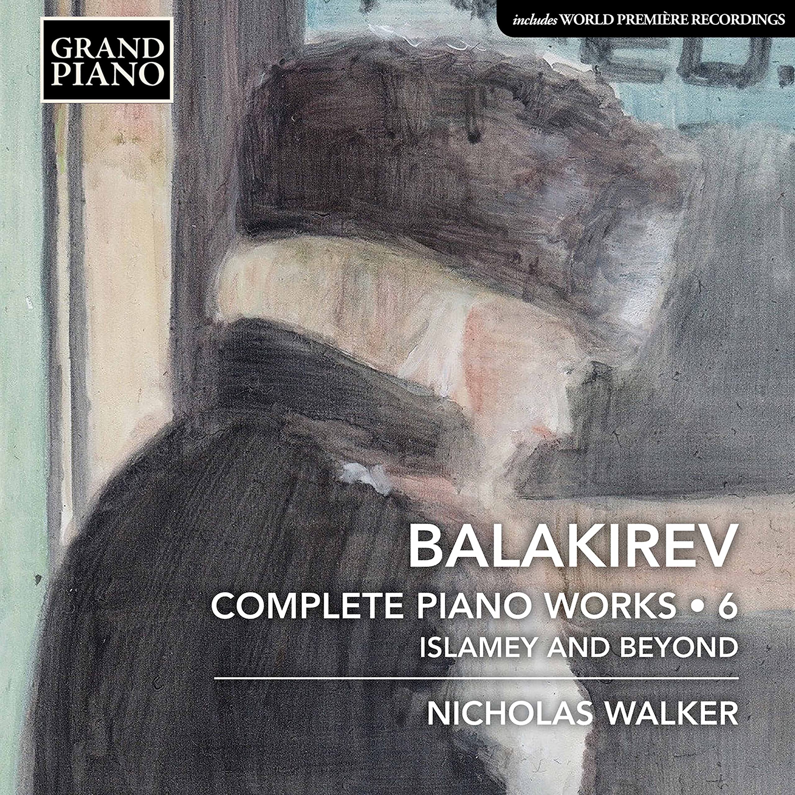 Mili Alekseyevich Balakirev: Complete Piano Works, Vol 6 - Islamey and Beyond
